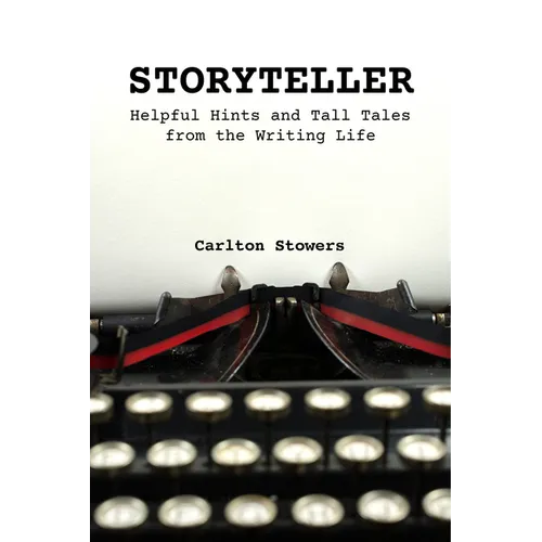 Storyteller: A Handbook of Helpful Hints and Tall Tales from the Writing Life