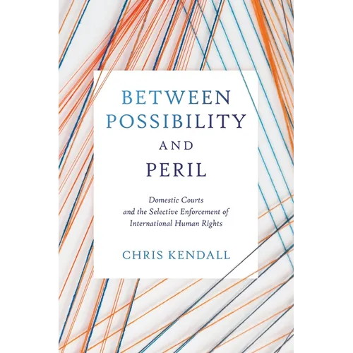 Between Possibility and Peril: Domestic Courts and the Selective Enforcement of International Human Rights