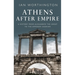 Athens After Empire: A History from Alexander the Great to the Emperor Hadrian