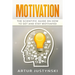 Motivation: The Scientific Guide on How to Get and Stay Motivated