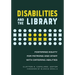 Disabilities and the Library: Fostering Equity for Patrons and Staff with Differing Abilities