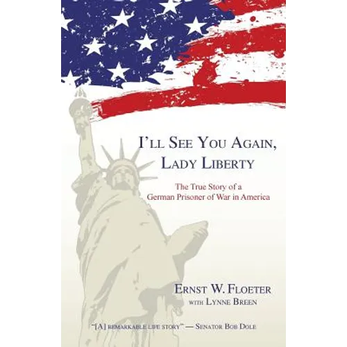 I'll See You Again, Lady Liberty: The True Story of a German Prisoner of War in America