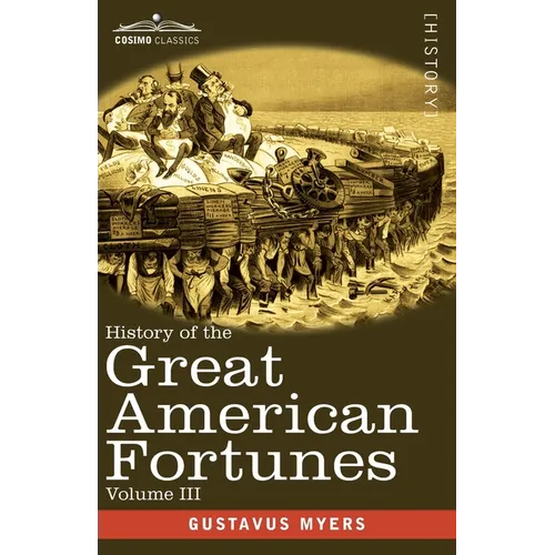 History of the Great American Fortunes, Volume III