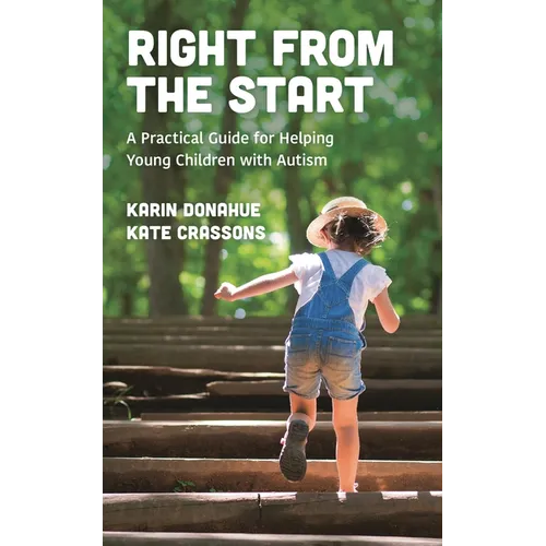 Right from the Start: A Practical Guide for Helping Young Children with Autism