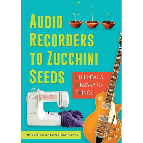 Audio Recorders to Zucchini Seeds: Building a Library of Things