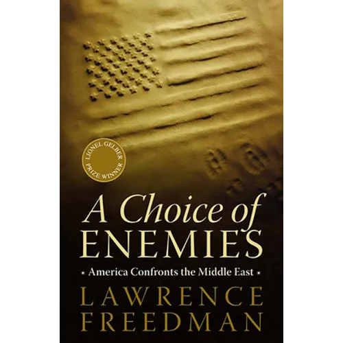 A Choice of Enemies: America Confronts the Middle East