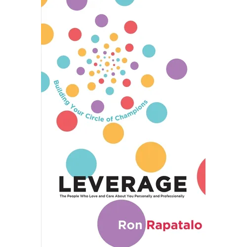 Leverage the People Who Love and Care About You Personally and Professionally: Building Your Circle of Champions