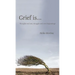 Grief is...: Thoughts on loss, struggle and new beginnings