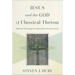 Jesus and the God of Classical Theism: Biblical Christology in Light of the Doctrine of God