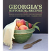 Georgia's Historical Recipes: Seeking Our State's Oldest Written Foodways and the Stories Behind Them