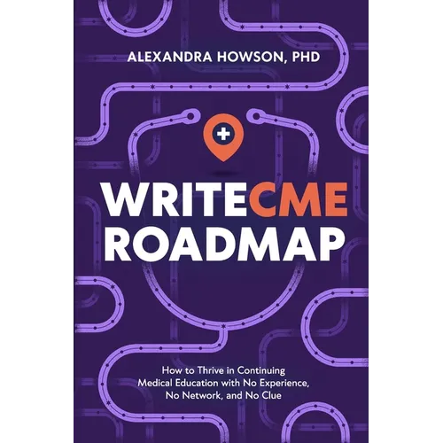 WriteCME Roadmap: How to Thrive in Continuing Medical Education with No Experience, No Network, and No Clue
