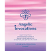 Angelic Invocations: Angelic Energy Prayers & Empowering Invocations of Supreme Celestial Light and Love to Heal, Purify, and Uplift Your Life On Eart