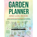 Garden Planner and Log Book: Monthly Gardening Organizer Notebook for Avid Gardeners, Flowers, Vegetable Growing, Plants Profiles and Layout Design