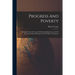 Progress And Poverty: An Inquiry Into The Cause Of Industrial Depressions, And Of Increase Of Want With Increase Of Wealth. The Remedy