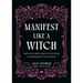 Manifest Like a Witch: Spells and Candle Magic for Attracting Everything You've Ever Wanted