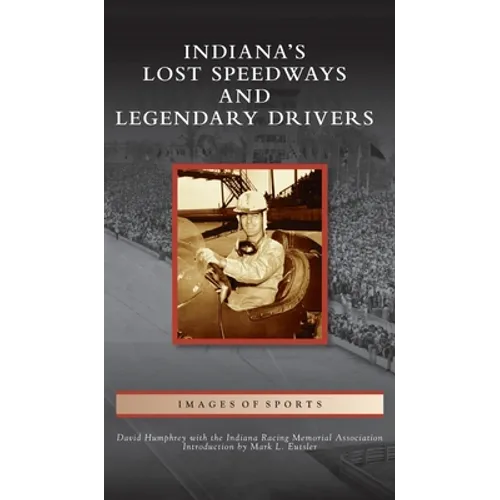 Indiana's Lost Speedways and Legendary Drivers