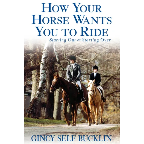 How Your Horse Wants You to Ride: Starting Out, Starting Over