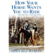 How Your Horse Wants You to Ride: Starting Out, Starting Over