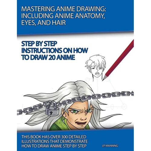 Mastering Anime Drawing: Including Anime Anatomy, Eyes, and Hair