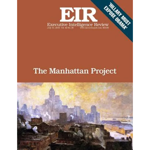 The Manahattan Project: Executive Intelligence Review; Volume 42, Issue 30
