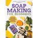 Soap Making for Beginners: Homemade Soap Making Book with Natural, Handmade Soap Recipes