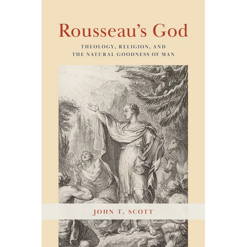 Rousseau's God: Theology, Religion, and the Natural Goodness of Man