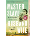 Master Slave Husband Wife: An Epic Journey from Slavery to Freedom