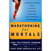 Marathoning for Mortals: A Regular Person's Guide to the Joy of Running or Walking a Half-Marathon or Marathon