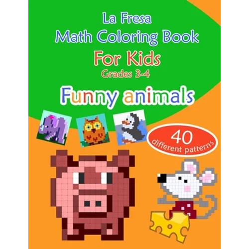 Math Coloring Book for Kids: Grades 3-4. Funny Animals. 40 Different Patterns