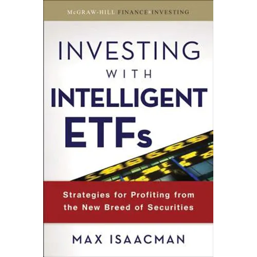 Investing with Intelligent Etfs: Strategies for Profiting from the New Breed of Securities