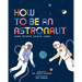 How to Be an Astronaut and Other Space Jobs