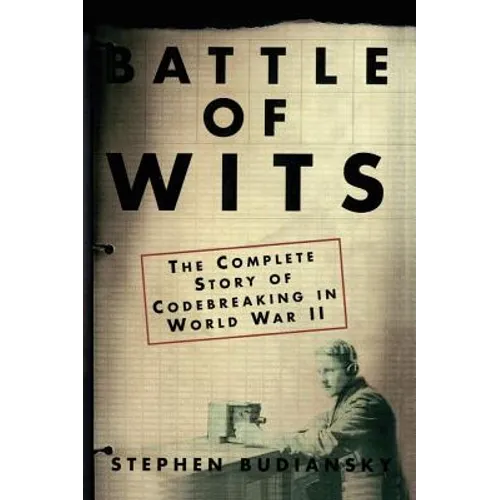 Battle of Wits: The Complete Story of Codebreaking in World War II