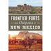 Frontier Forts and Outposts of New Mexico