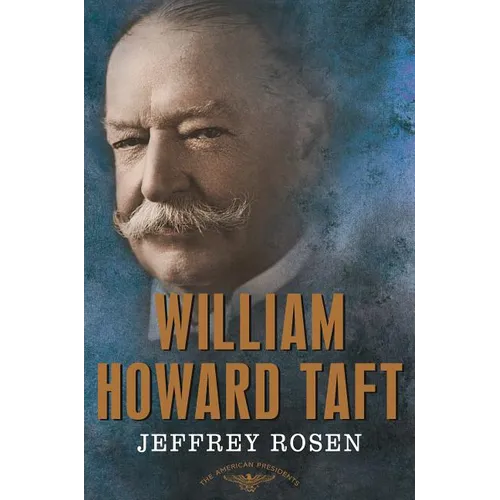 William Howard Taft: The American Presidents Series: The 27th President, 1909-1913