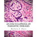An Encyclopedia of Parasitic Diseases