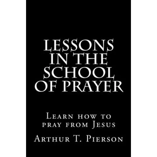 Lessons in the school of prayer
