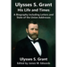 Ulysses S. Grant: His Life and Times: A Biography including Letters and State of the Union Addresses