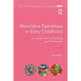 Alternative Narratives in Early Childhood: An Introduction for Students and Practitioners