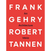 Frank Gehry & Robert Tannen: Art, Architecture & Ideas: The 50 Year Friendship Between Architects Frank Gehry & Robert Tannen