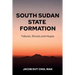 South Sudan State Formation: Failures, Shocks and Hopes