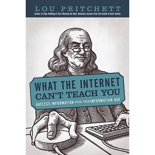 What the Internet Can't Teach You: Ageless Information for the Information Age