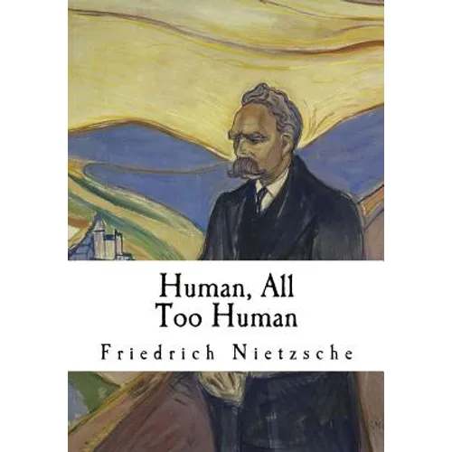 Human, All Too Human: A Book for Free Spirits