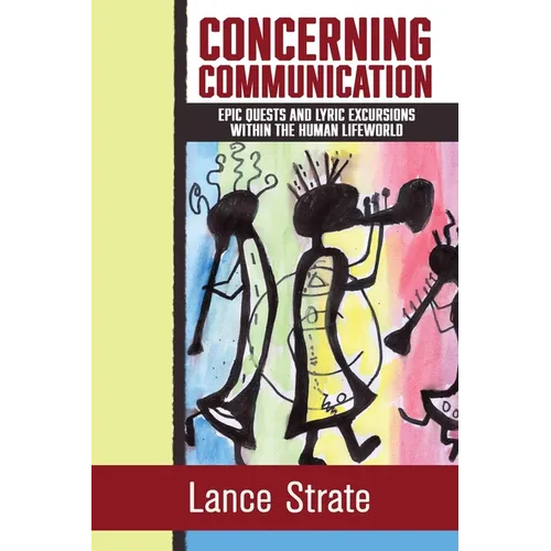 Concerning Communication: Epic Quests and Lyric Excursions Within the Human Lifeworld