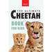 Cheetahs The Ultimate Cheetah Book for Kids: Cheetah Facts, Photos, Fastest-Land-Animal Science, Conservation Quiz & STEM Fun