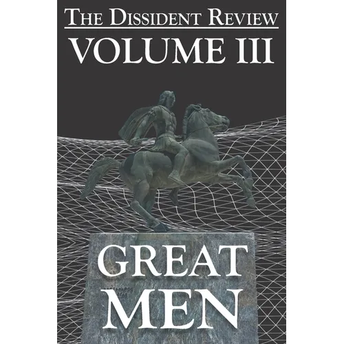The Dissident Review Vol. III: Great Men