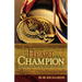 The Heart of a Champion: Inspiring True Stories of Challenge and Triumph