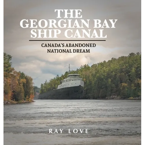 The Georgian Bay Ship Canal: Canada's Abandoned National Dream