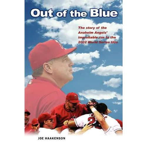 Out of the Blue: The story of the Anaheim Angels' improbable run to the 2002 World Series title
