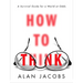 How to Think: A Survival Guide for a World at Odds