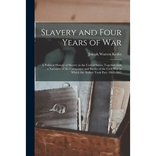 Slavery and Four Years of War; a Political History of Slavery in the United States, Together With a Narrative of the Campaigns and Battles of the Civi